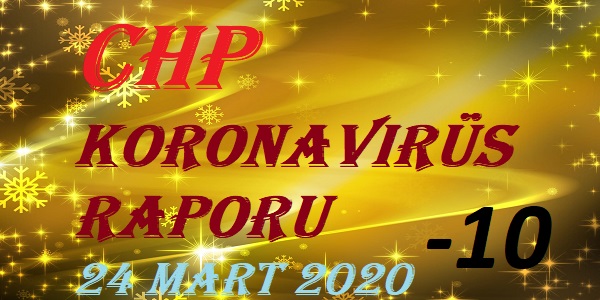 CHP Koronavirüs Raporu – 24 Mart 2020 – 10’uncu bölüm
