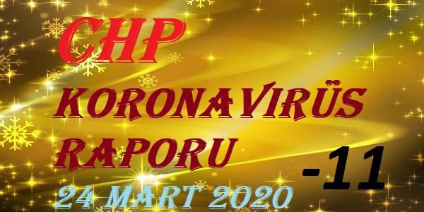 CHP Koronavirüs Raporu – 24 Mart 2020 – 11’inci bölüm