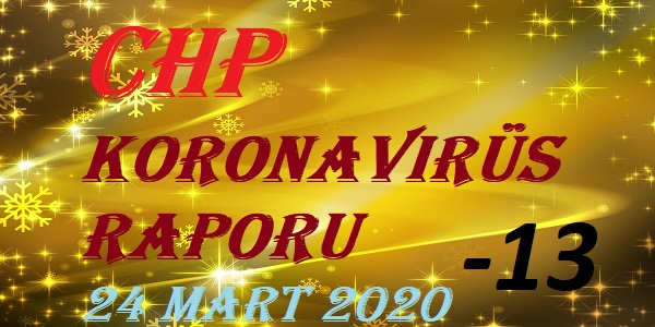 CHP Koronavirüs Raporu – 24 Mart 2020 – 13’üncü bölüm