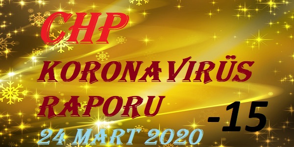 CHP Koronavirüs Raporu – 24 Mart 2020 – 15’inci bölüm