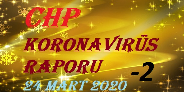 CHP Koronavirüs Raporu – 24 Mart 2020 – 2’nci bölüm