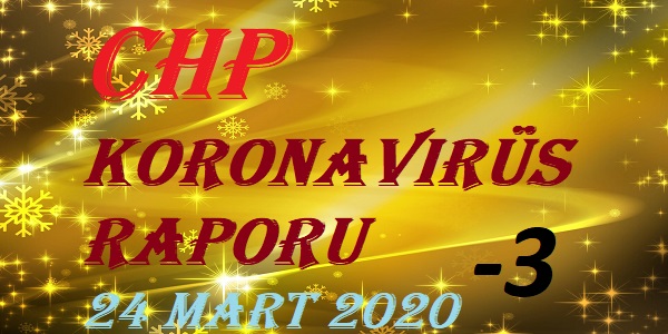 CHP Koronavirüs Raporu – 24 Mart 2020 – 3’üncü bölüm