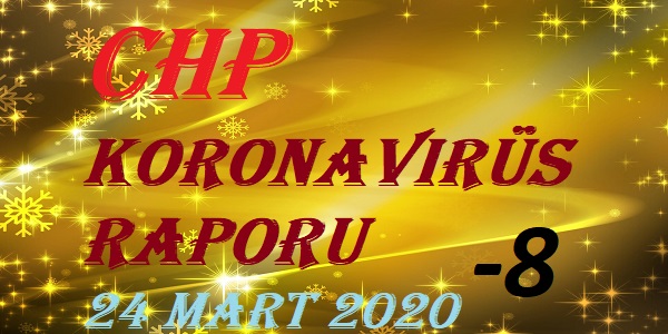 CHP Koronavirüs Raporu – 24 Mart 2020 – 8’inci bölüm