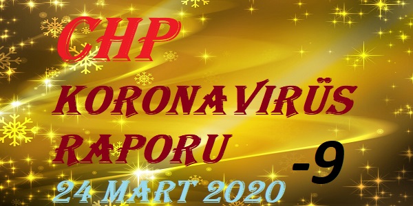 CHP Koronavirüs Raporu – 24 Mart 2020 – 9’uncu bölüm