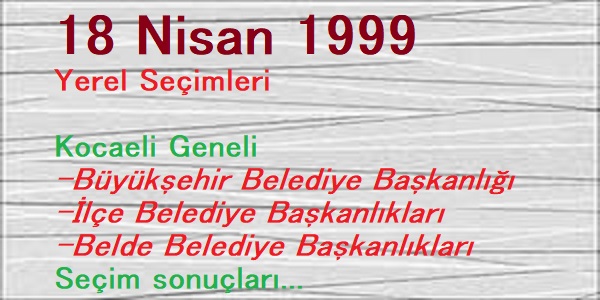 18 Nisan 1999 Kocaeli Belediyeler Seçim sonuçları