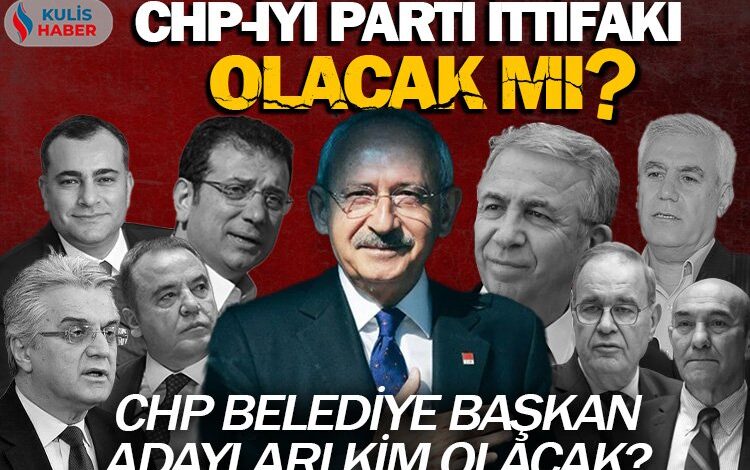 CHP ile İYİ Parti ittifak kuracak mı? CHP belediye başkan adayları kim olacak? CHP ile İYİ Parti ittifak kuracak mı? CHP belediye başkan adayları kim olacak?