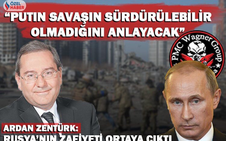 Ardan Zentürk: Rusya’nın zafiyeti ortaya çıktı