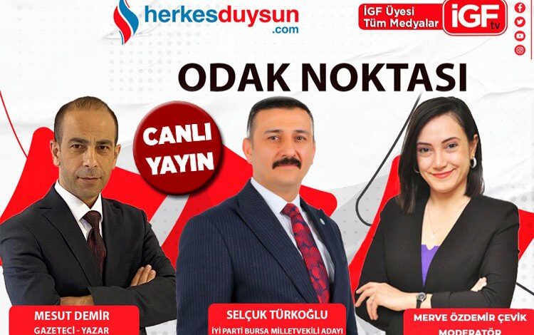 İYİ Parti Bursa Milletvekili adayı Selçuk Türkoğlu ‘Odak Noktası’nda (CANLI)