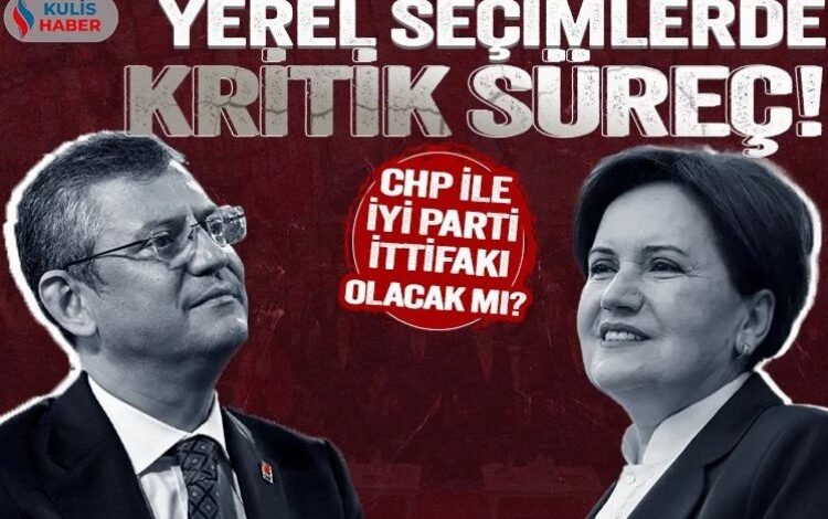 Yerel seçimlerde kritik süreç! CHP ile İyi Parti ittifakı olacak mı?