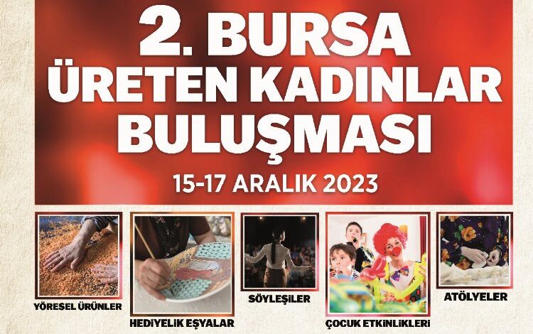 Bursa’nın üreten kadınları buluşuyor Bursa’nın üreten kadınları buluşuyor