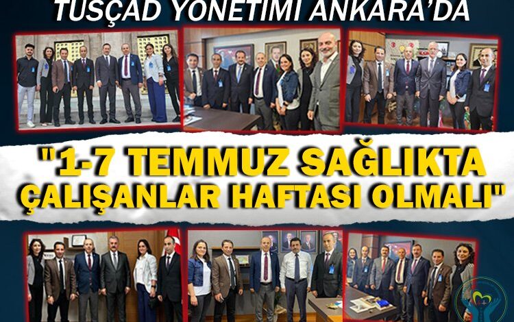 TÜSÇAD yönetimi Ankara’da: 1-7 Temmuz Sağlıkta Çalışanlar Haftası olmalı TÜSÇAD yönetimi Ankara’da: 1-7 Temmuz Sağlıkta Çalışanlar Haftası olmalı