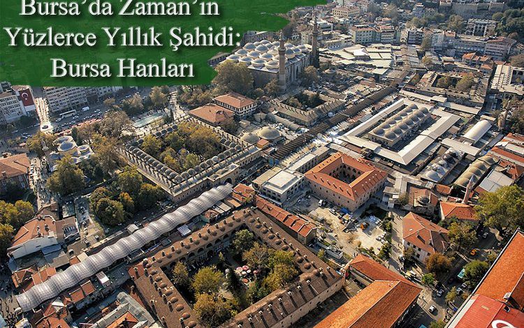 Bursa’nın hanları geçmiş ve gelecek arasında medeniyet köprüsü kuruyor Bursa’nın hanları geçmiş ve gelecek arasında medeniyet köprüsü kuruyor